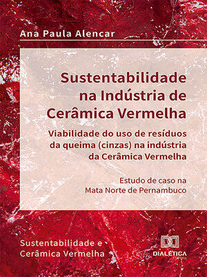 cover image of Sustentabilidade na Indústria de Cerâmica Vermelha – viabilidade do uso de resíduos da queima (cinzas) na indústria da cerâmica vermelha